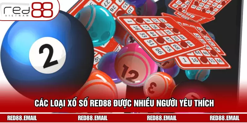 Các loại xổ số RED88 được nhiều người yêu thích