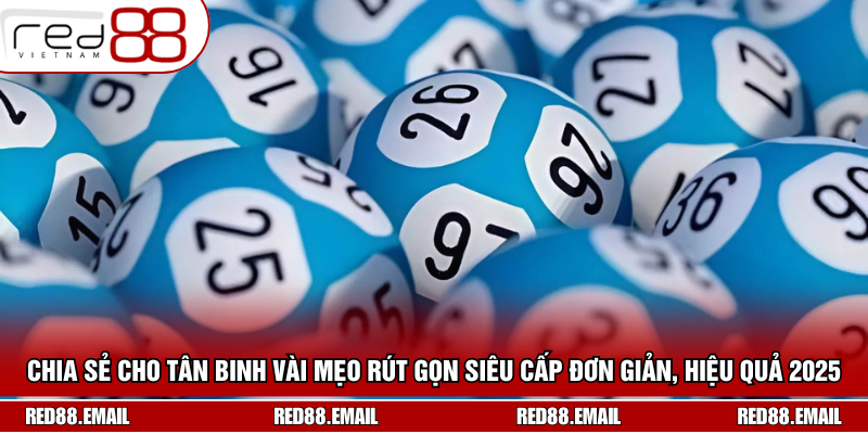 Chia sẻ cho tân binh vài mẹo rút gọn siêu cấp đơn giản, hiệu quả 2025