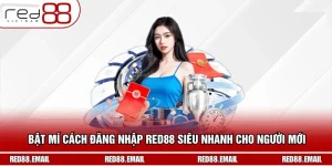 Bật Mí Cách Đăng Nhập RED88 Siêu Nhanh Cho Người Mới 