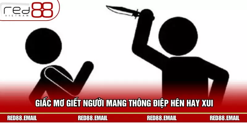 Giấc mơ giết người mang thông điệp hên hay xui