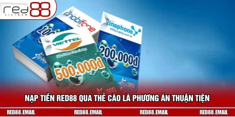 Nạp tiền RED88 qua thẻ cào là phương án thuận tiện cho người chưa dùng ngân hàng